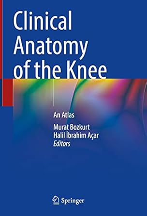 Clinical Anatomy of the Knee: An Atlas 1st ed.