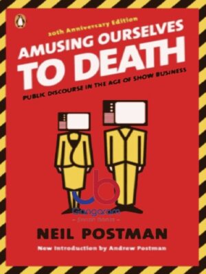 Amusing Ourselves to Death Public Discourse in the Age of Show Business