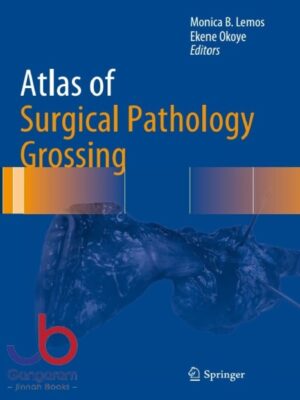 Atlas of Surgical Pathology Grossing (Atlas of Anatomic Pathology) 1st ed