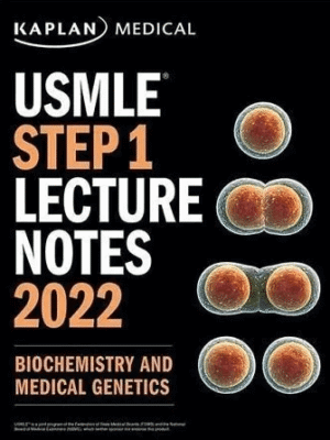 Kaplan USMLE Step 1 Biochemistry & Medical Genetics Lecture Notes 2022